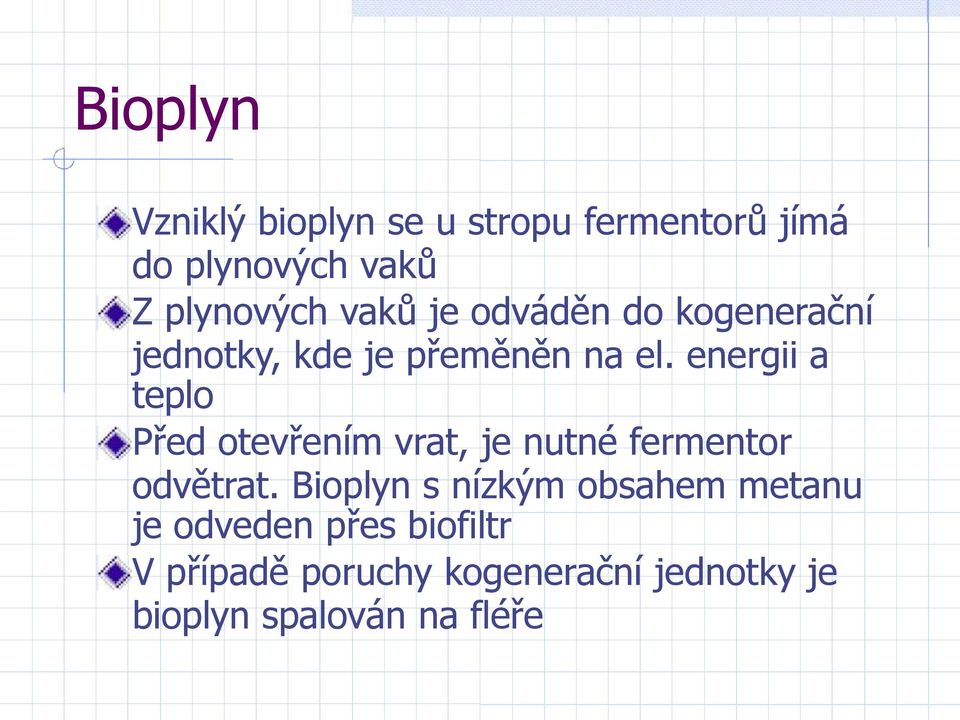 energii a teplo Před otevřením vrat, je nutné fermentor odvětrat.