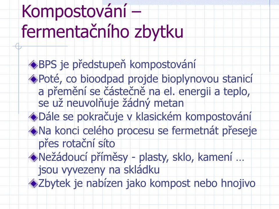 energii a teplo, se uţ neuvolňuje ţádný metan Dále se pokračuje v klasickém kompostování Na konci