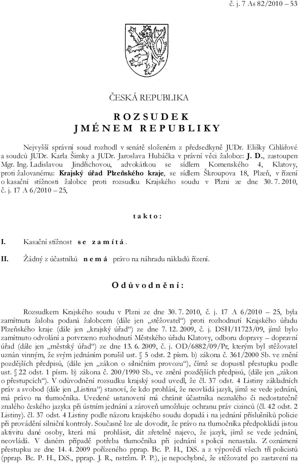 Ladislavou Jindřichovou, advokátkou se sídlem Komenského 4, Klatovy, proti žalovanému: Krajský úřad Plzeňského kraje, se sídlem Škroupova 18, Plzeň, v řízení o kasační stížnosti žalobce proti