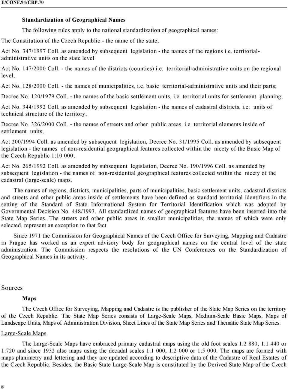 e. territorial-administrative units on the regional level; Act No. 128/2000 Coll. - the names of municipalities, i.e. basic territorial-administrative units and their parts; Decree No. 120/1979 Coll.