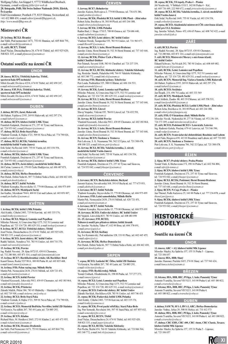 modellflug-nos.ch Mistrovství ČR 29. května; RCEJ; Hranice Jan Vališ, Pod nemocnicí 1471, 753 01 Hranice, tel. 605 844 791, e-mail valisovihl@centrum.cz 11.