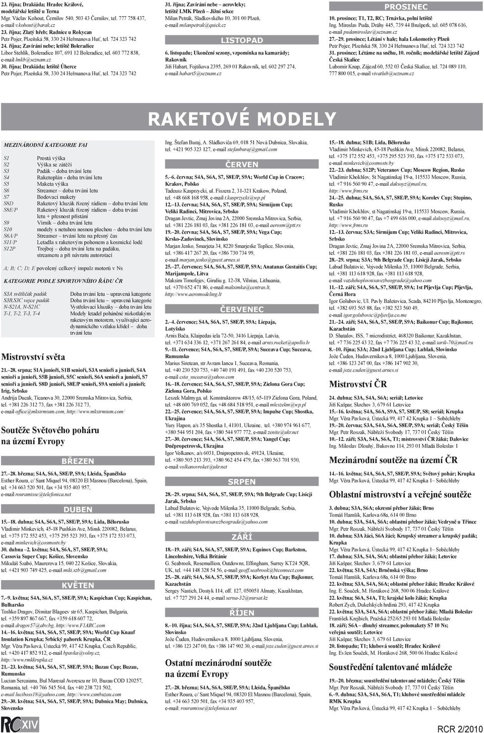 603 772 838, e-mail lmkb@seznam.cz 30. října; Drakiáda; letiště Úherce Petr Pojer, Plzeňská 58, 330 24 Heřmanova Huť, tel. 724 323 742 31.