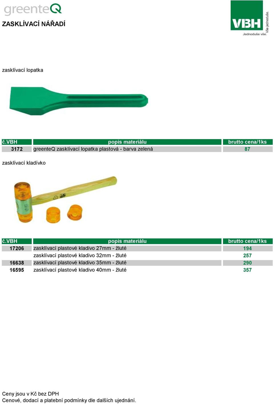 č.vbh popis materiálu cena/1ks 17206 zasklívací plastové kladivo 27mm - žluté 194 zasklívací plastové