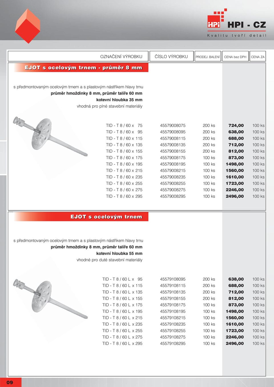 cz TID - T 8 / 60 x 75 45579008075 200 ks 724,00 100 ks TID - T 8 / 60 x 95 45579008095 200 ks 638,00 100 ks TID - T 8 / 60 x 115 45579008115 200 ks 688,00 100 ks TID - T 8 / 60 x 135 45579008135 200