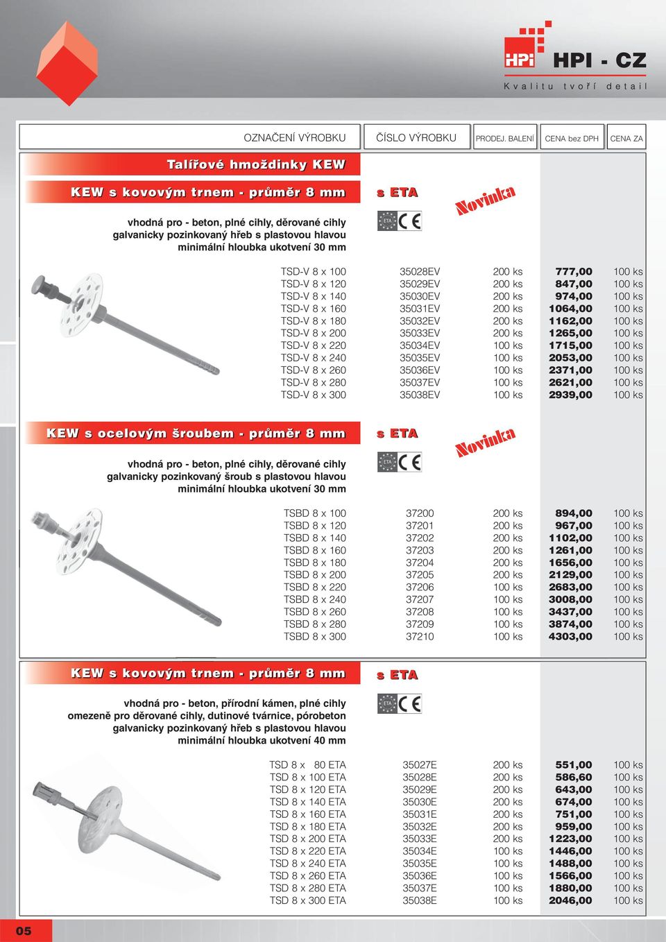 cz TSD-V 8 x 100 35028EV 200 ks 777,00 100 ks TSD-V 8 x 120 35029EV 200 ks 847,00 100 ks TSD-V 8 x 140 35030EV 200 ks 974,00 100 ks TSD-V 8 x 160 35031EV 200 ks 1064,00 100 ks TSD-V 8 x 180 35032EV