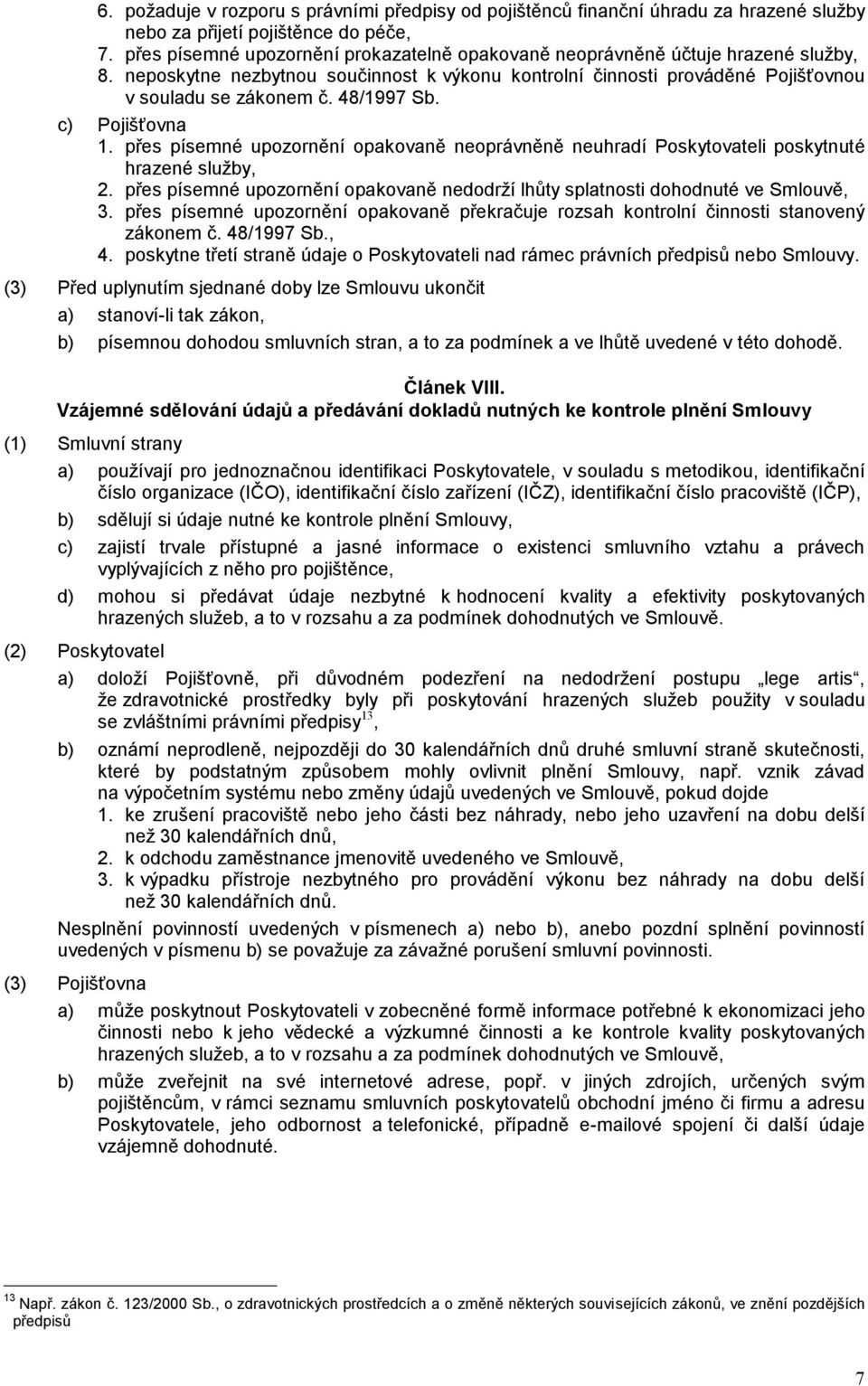 48/1997 Sb. c) Pojišťovna 1. přes písemné upozornění opakovaně neoprávněně neuhradí Poskytovateli poskytnuté hrazené služby, 2.