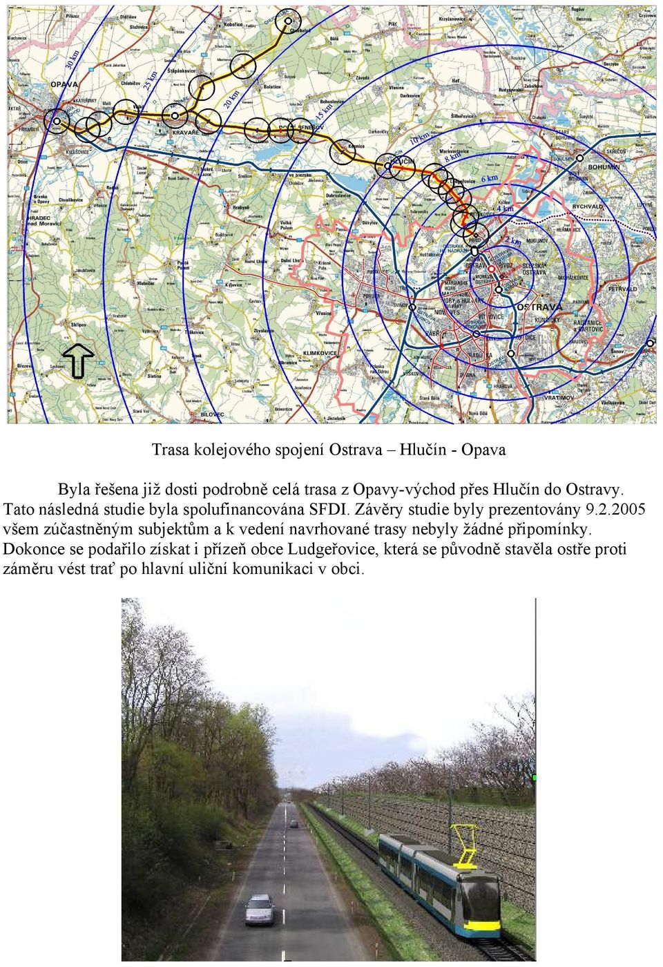 2005 všem zúčastněným subjektům a k vedení navrhované trasy nebyly žádné připomínky.