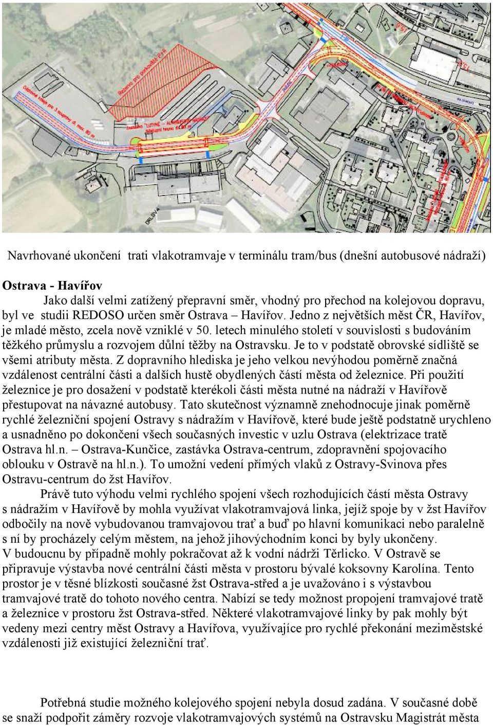 letech minulého století v souvislosti s budováním těžkého průmyslu a rozvojem důlní těžby na Ostravsku. Je to v podstatě obrovské sídliště se všemi atributy města.