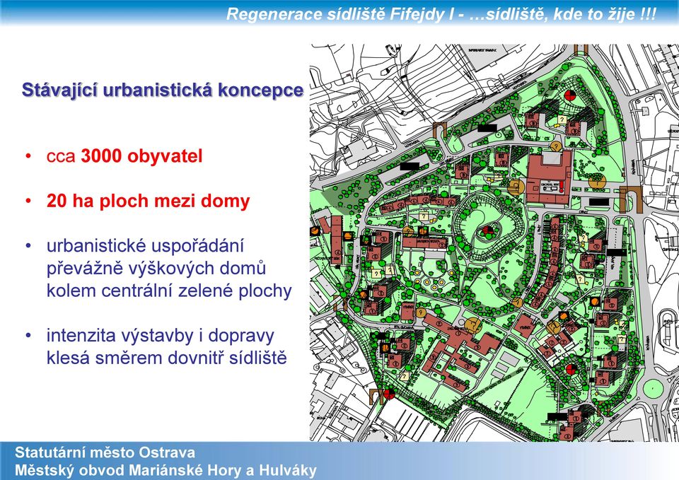 převážně výškových domů kolem centrální zelené
