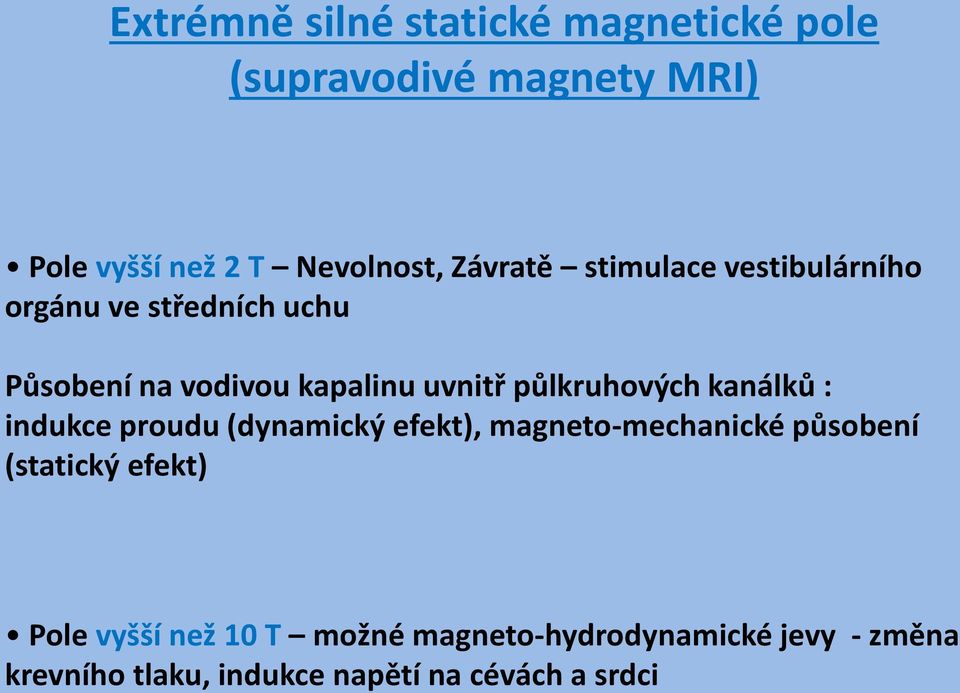 půlkruhových kanálků : indukce proudu (dynamický efekt), magneto-mechanické působení (statický