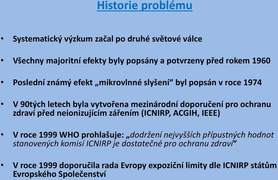 zdraví před neionizujícím zářením (ICNIRP, ACGIH, IEEE) V roce 1999 WHO prohlašuje: dodržení nejvyšších přípustných hodnot stanovených