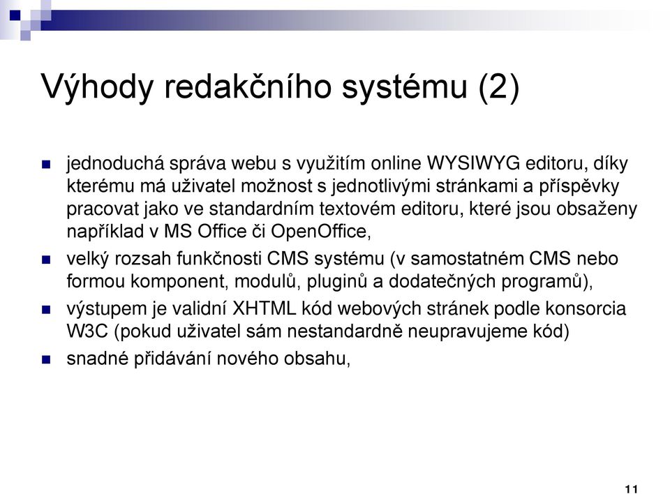 OpenOffice, velký rozsah funkčnosti CMS systému (v samostatném CMS nebo formou komponent, modulů, pluginů a dodatečných programů),