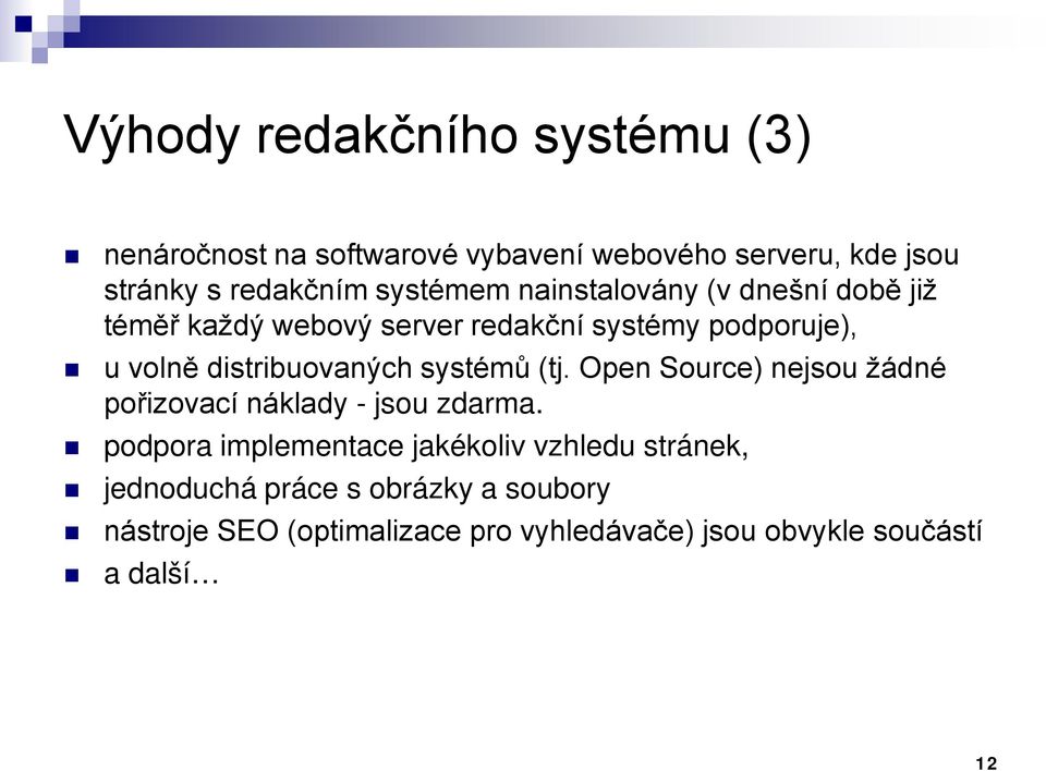 distribuovaných systémů (tj. Open Source) nejsou žádné pořizovací náklady - jsou zdarma.