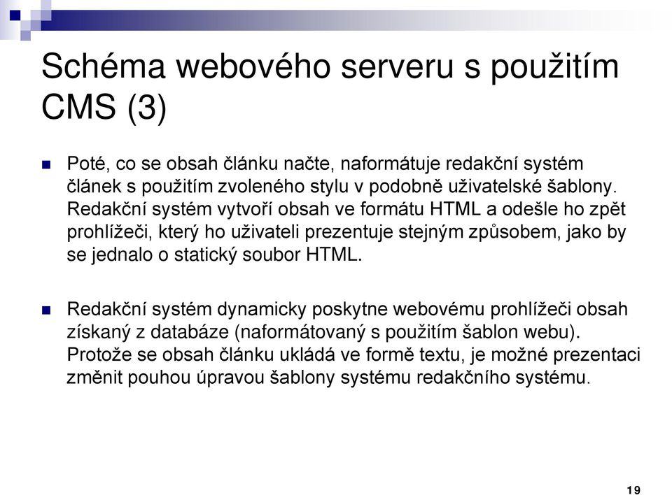 Redakční systém vytvoří obsah ve formátu HTML a odešle ho zpět prohlížeči, který ho uživateli prezentuje stejným způsobem, jako by se jednalo o