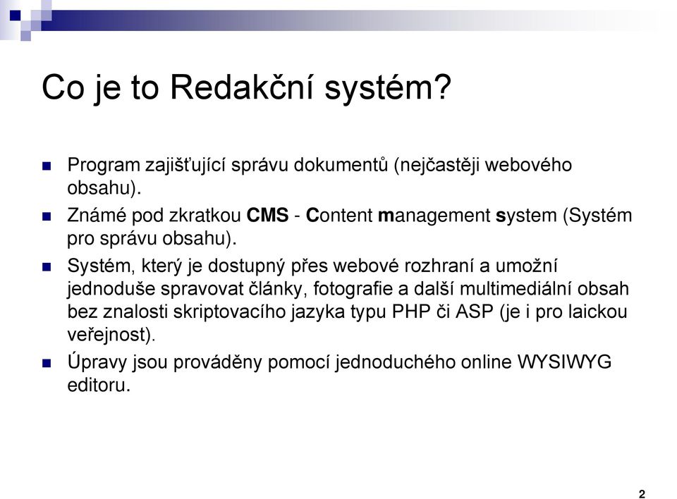 Systém, který je dostupný přes webové rozhraní a umožní jednoduše spravovat články, fotografie a další
