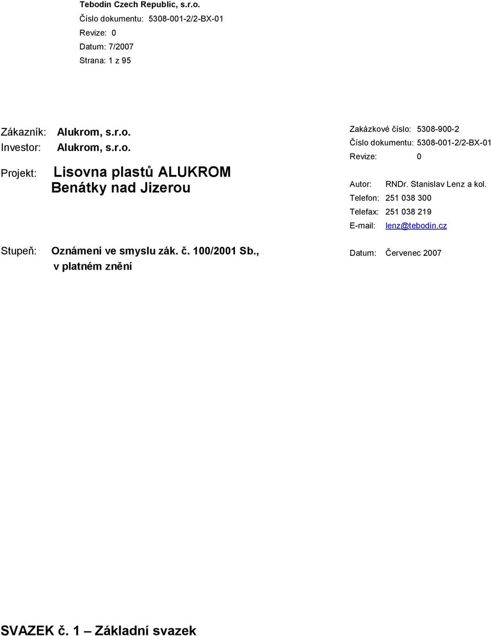 Investor: Alukrom Projekt: Lisovna plastů ALUKROM Benátky nad Jizerou Zakázkové číslo:
