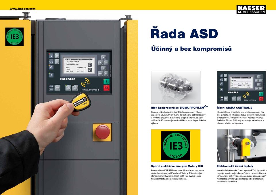 Řízení SIGMA CONTROL efektivní řízení a kontrolu provozu kompresorů. Displej a čtečka RFID zjednodušují efektivní komunikaci a bezpečnost. Variabilní rozhraní nabízejí vysokou flexibilitu.