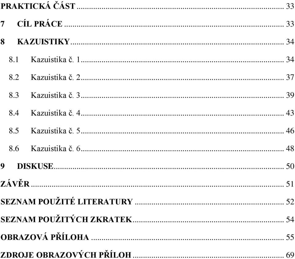 6 Kazuistika č. 6... 48 9 DISKUSE... 50 ZÁVĚR... 51 SEZNAM POUŽITÉ LITERATURY.