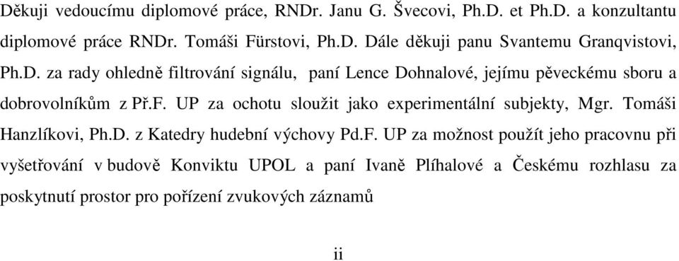 UP za ochotu sloužit jako experimentální subjekty, Mgr. Tomáši Hanzlíkovi, Ph.D. z Katedry hudební výchovy Pd.F.