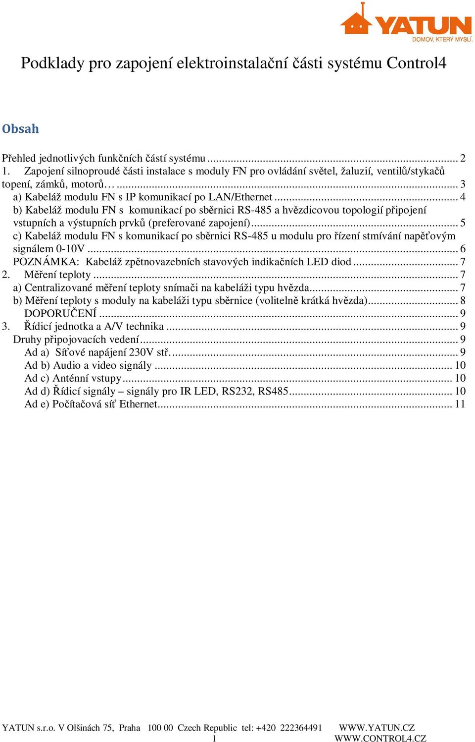 .. 4 b) Kabeláž modulu FN s komunikací po sběrnici RS-485 a hvězdicovou topologií připojení vstupních a výstupních prvků (preferované zapojení).