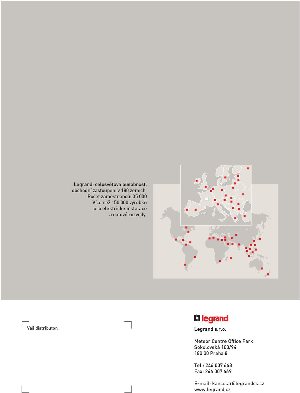 datové rozvody. Váš distributor: Legrand s.r.o. Meteor Centre Office Park Sokolovská 00/94 80 00 Praha 8 Tel.