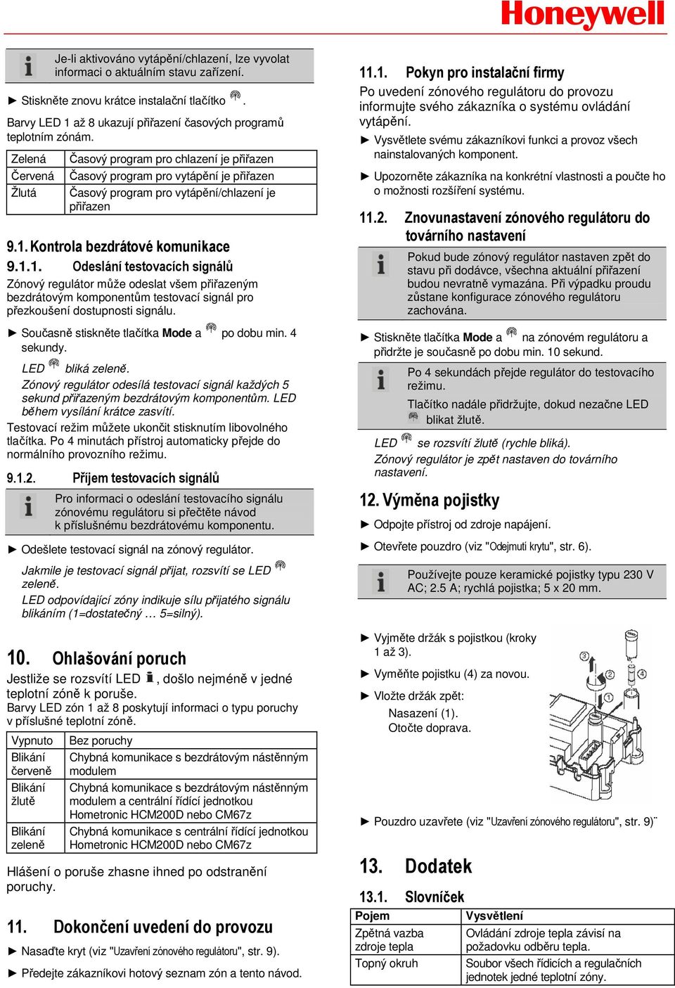 Kontrola bezdrátové komunikace 9.1.1. Odeslání testovacích signálů Zónový regulátor může odeslat všem přiřazeným bezdrátovým komponentům testovací signál pro přezkoušení dostupnosti signálu.