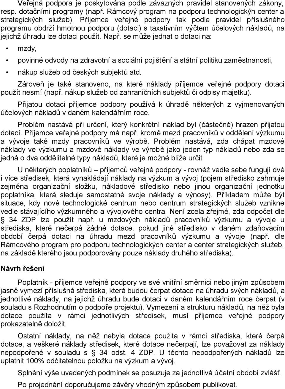 se může jednat o dotaci na: mzdy, povinné odvody na zdravotní a sociální pojištění a státní politiku zaměstnanosti, nákup služeb od českých subjektů atd.