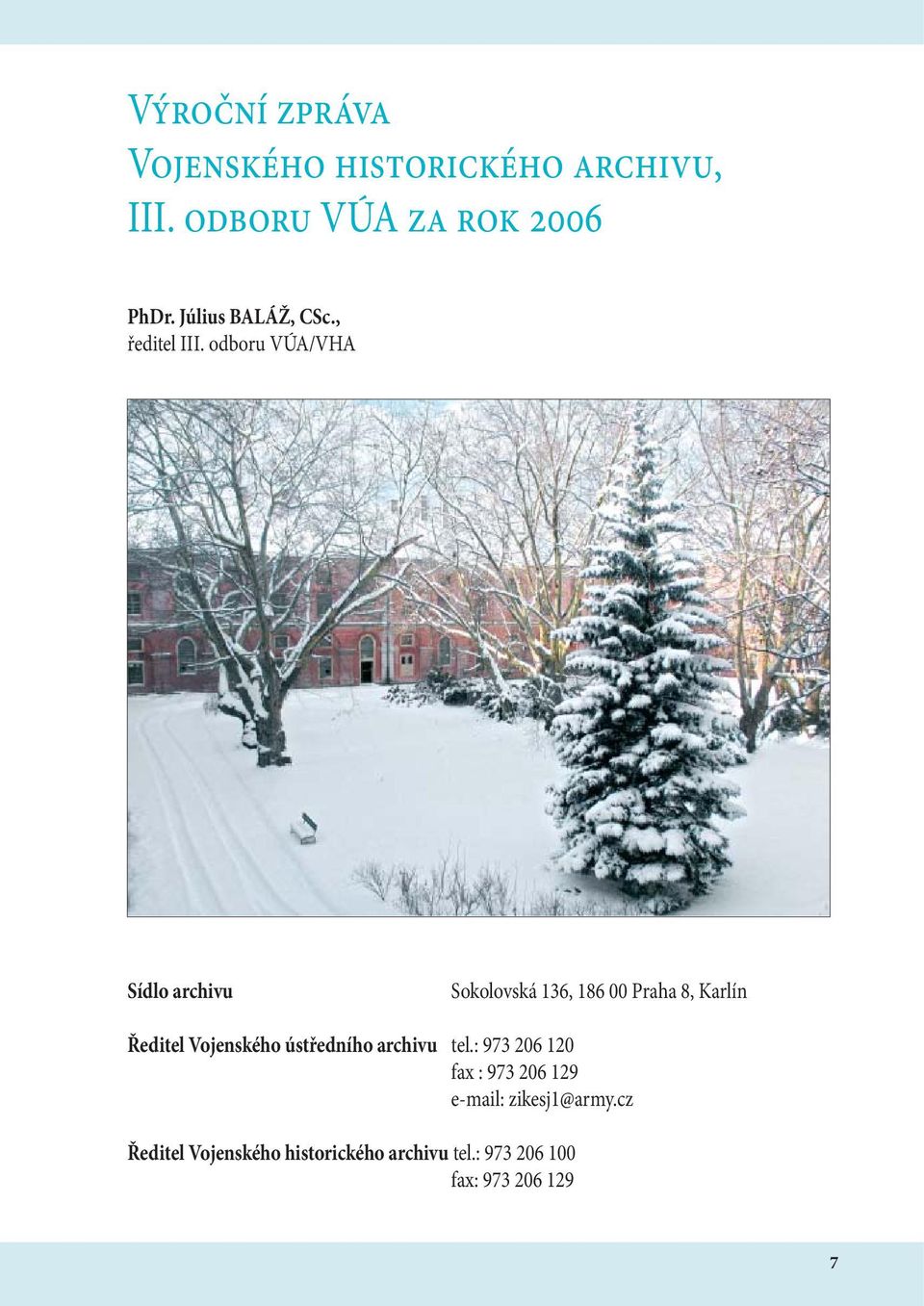 odboru VÚA/VHA Sídlo archivu Sokolovská 136, 186 00 Praha 8, Karlín Ředitel Vojenského