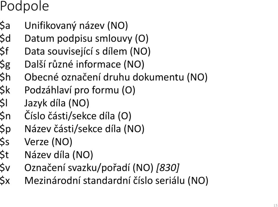 $l Jazyk díla (NO) $n Číslo části/sekce díla (O) $p Název části/sekce díla (NO) $s Verze (NO) $t