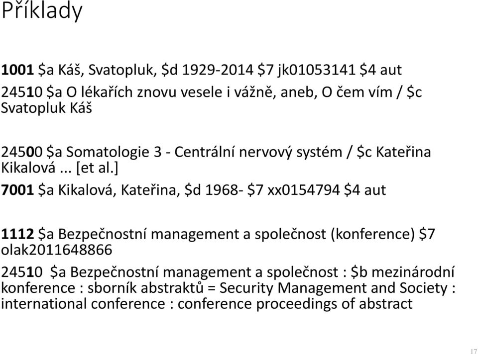 ] 7001 $a Kikalová, Kateřina, $d 1968- $7 xx0154794 $4 aut 1112 $a Bezpečnostní management a společnost (konference) $7 olak2011648866