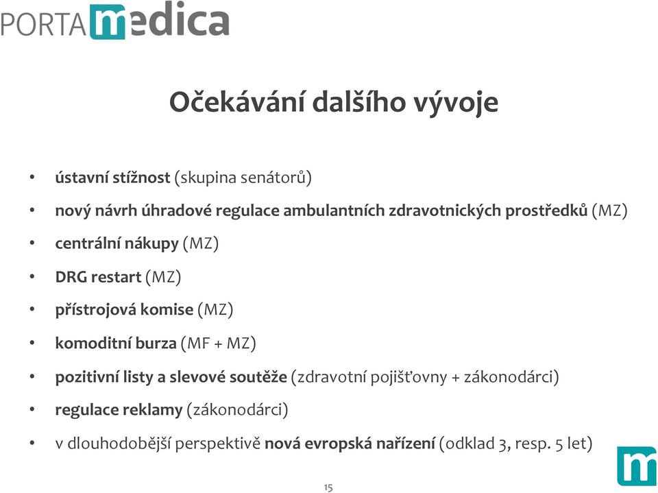 komise (MZ) komoditní burza (MF + MZ) pozitivní listy a slevové soutěže (zdravotní pojišťovny +