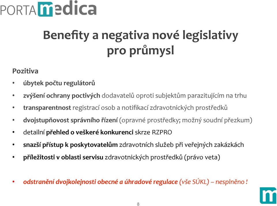 prostředky; možný soudní přezkum) detailní přehled o veškeré konkurenci skrze RZPRO snazší přístup k poskytovatelům zdravotních služeb při