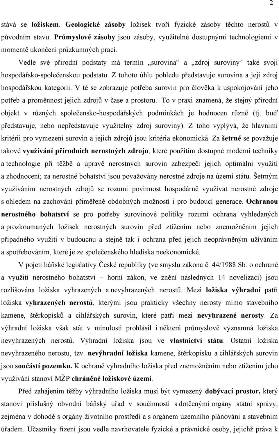 V té se zobrazuje surovin pro k uspokojování jeho a jejich v a prostoru. To v praxi znamená, že stejný objekt v podmínkách je hodnocen (tj. nebo využitelný zdroj suroviny).