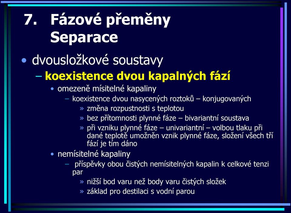 fáze univariantní volbou tlaku ři dané telotě umožněn vznik lynné fáze, složení všech tří fází je tím dáno nemísitelné kaaliny