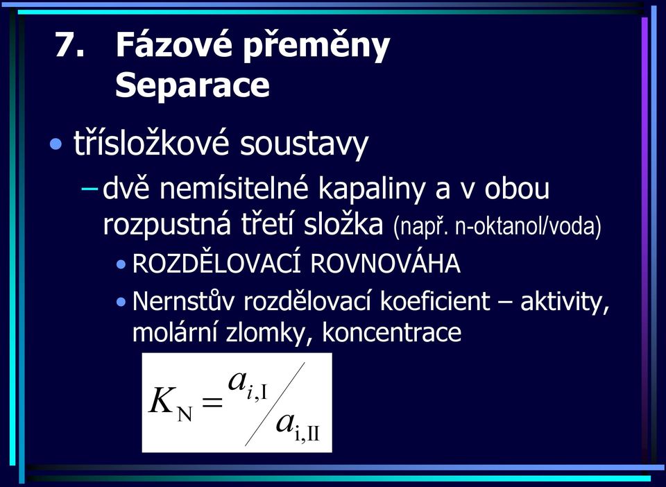 n-oktanol/voda ROZDĚLOVCÍ ROVNOVÁH Nernstův rozdělovací