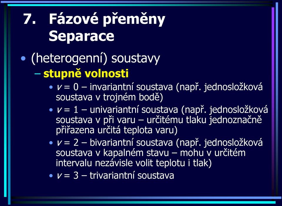 jednosložková soustava v ři varu určitému tlaku jednoznačně řiřazena určitá telota varu v = 2