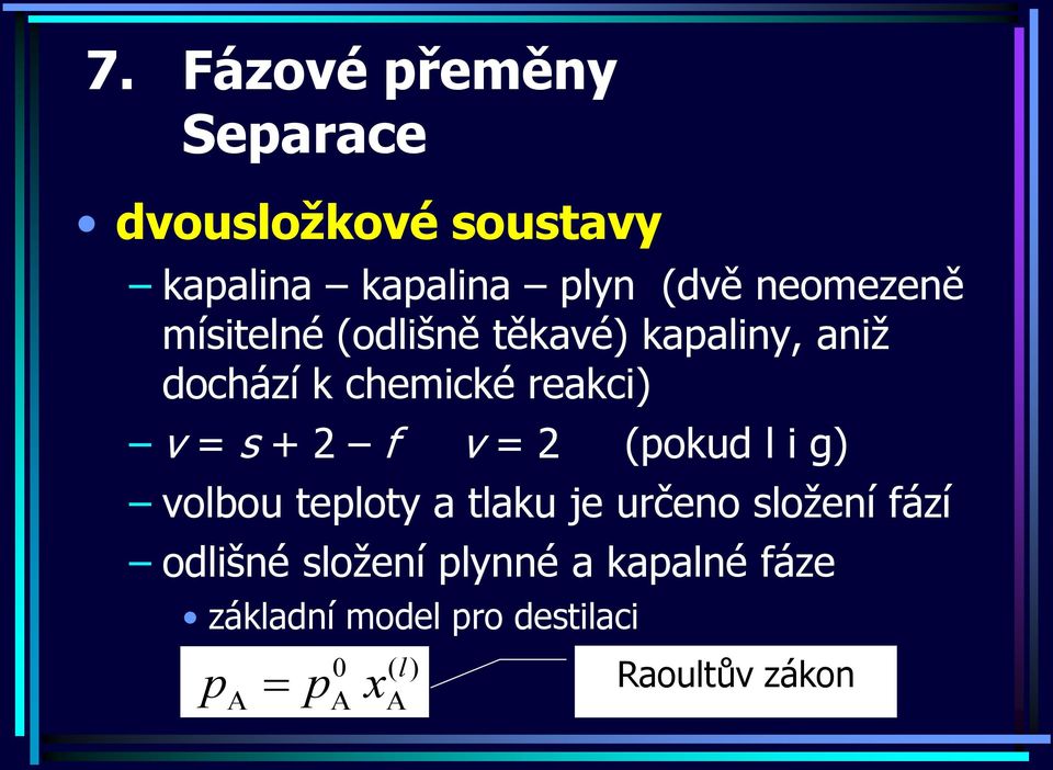 v = s + 2 f v = 2 okud l i g volbou teloty a tlaku je určeno složení fází