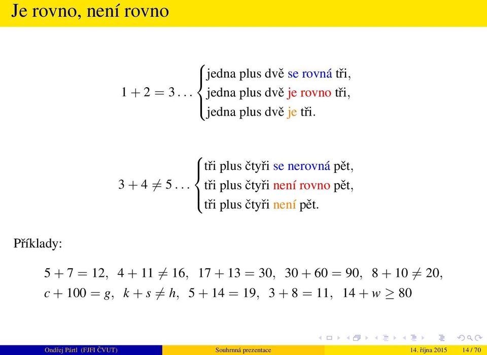 .. tři plus čtyři není rovno pět, tři plus čtyři není pět.