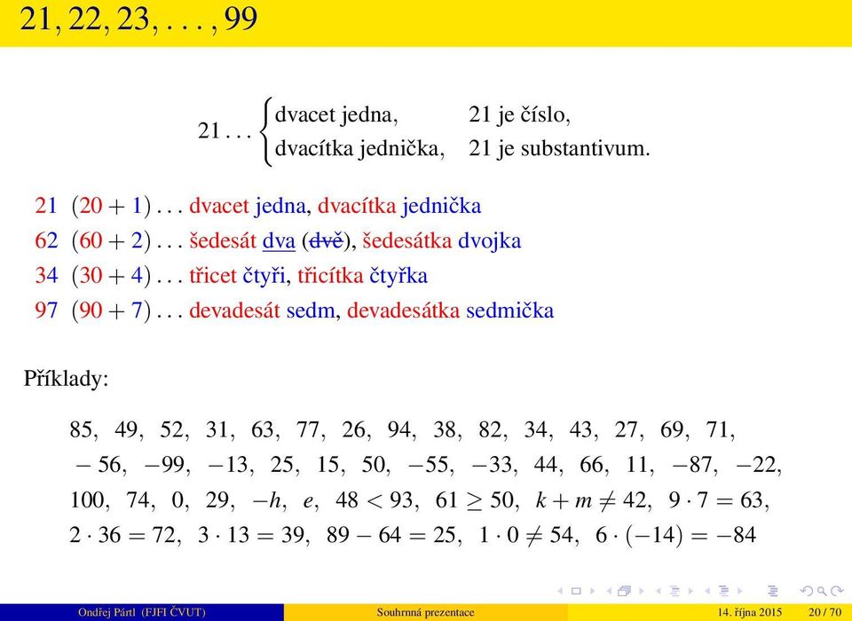 .. třicet čtyři, třicítka čtyřka 97 (90 + 7).