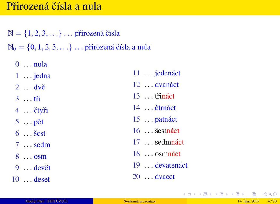 .. deset... jedenáct 2... dvanáct 3... třináct 4... čtrnáct 5... patnáct 6... šestnáct 7... sedmnáct 8.