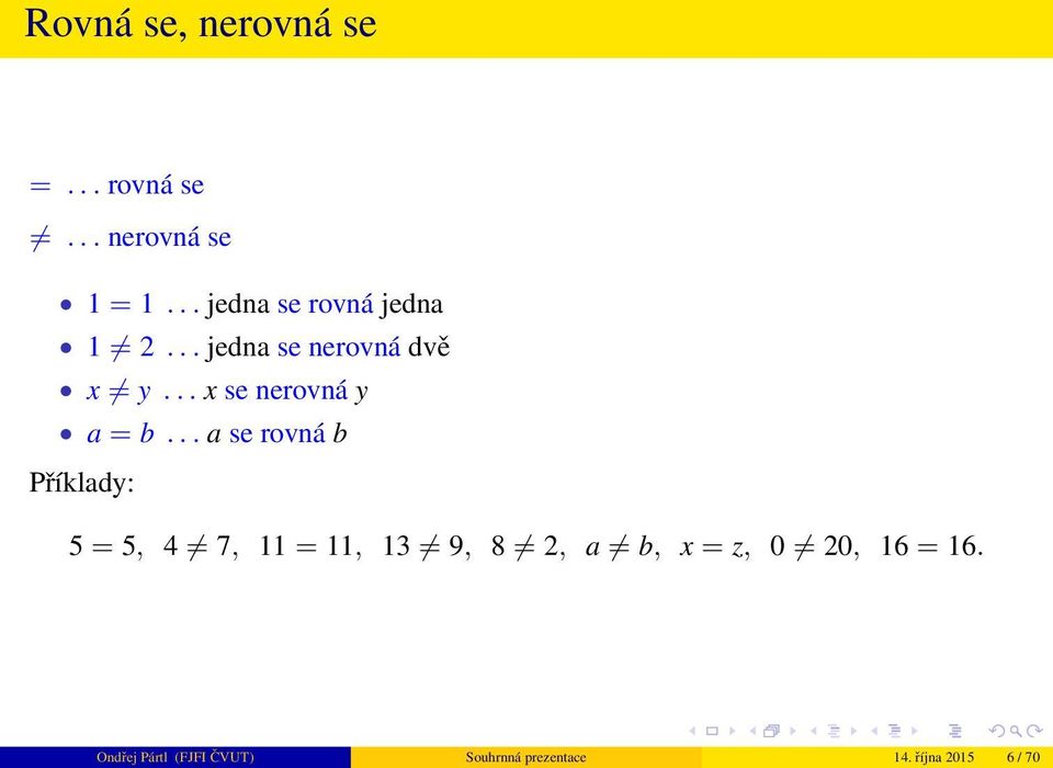 .. a se rovná b 5 = 5, 4 7, =, 3 9, 8 2, a b, x = z, 0 20, 6 = 6.