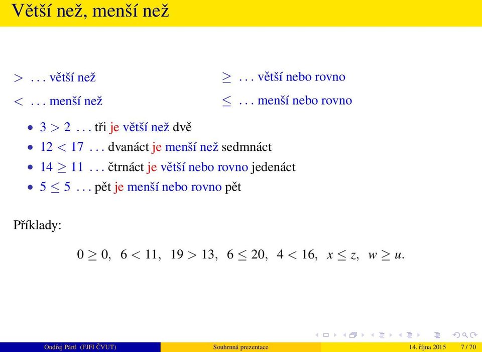 .. dvanáct je menší než sedmnáct 4... čtrnáct je větší nebo rovno jedenáct 5 5.