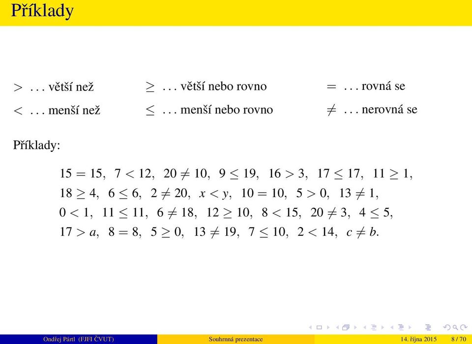 .. nerovná se 5 = 5, 7 < 2, 20 0, 9 9, 6 > 3, 7 7,, 8 4, 6 6, 2 20, x < y, 0 =