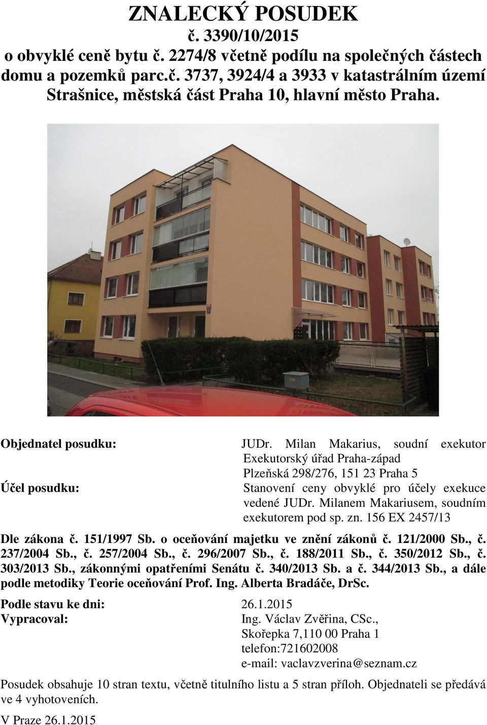 Milanem Makariusem, soudním exekutorem pod sp. zn. 156 EX 2457/13 Dle zákona č. 151/1997 Sb. o oceňování majetku ve znění zákonů č. 121/2000 Sb., č. 237/2004 Sb., č. 257/2004 Sb., č. 296/2007 Sb., č. 188/2011 Sb.