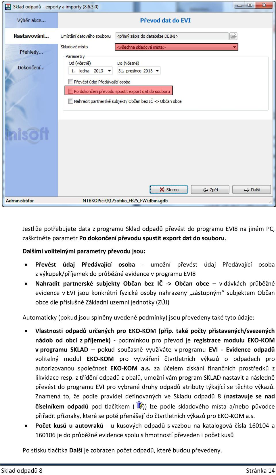 Občan bez IČ -> Občan obce v dávkách průběžné evidence v EVI jsou konkrétní fyzické osoby nahrazeny zástupným subjektem Občan obce dle příslušné Základní uzemní jednotky (ZÚJ) Automaticky (pokud jsou