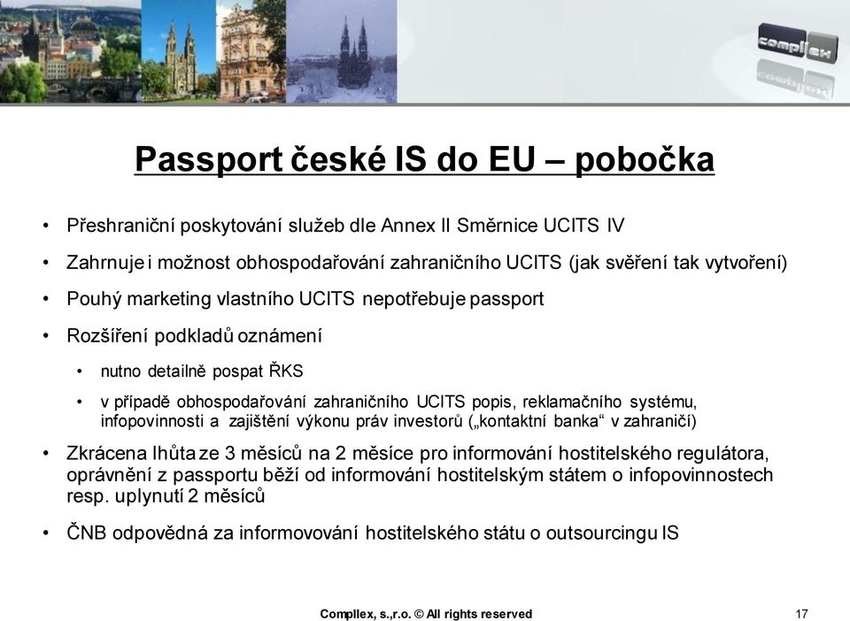 infopovinnosti a zajištění výkonu práv investorů ( kontaktní banka v zahraničí) Zkrácena lhůta ze 3 měsíců na 2 měsíce pro informování hostitelského regulátora, oprávnění z passportu