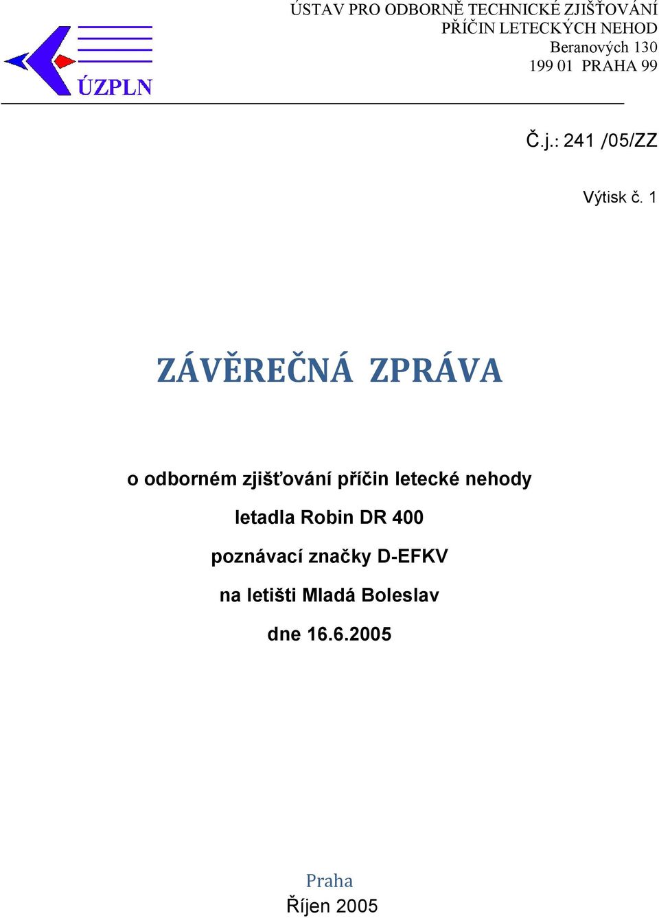 1 ZÁVĚREČNÁ ZPRÁVA o odborném zjišťování příčin letecké nehody letadla