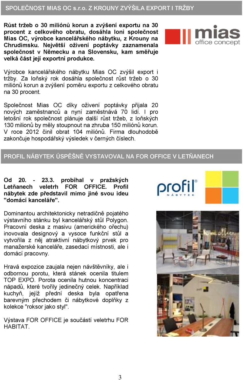 Chrudimsku. Největší oživení poptávky zaznamenala společnost v Německu a na Slovensku, kam směřuje velká část její exportní produkce. Výrobce kancelářského nábytku Mias OC zvýšil export i tržby.