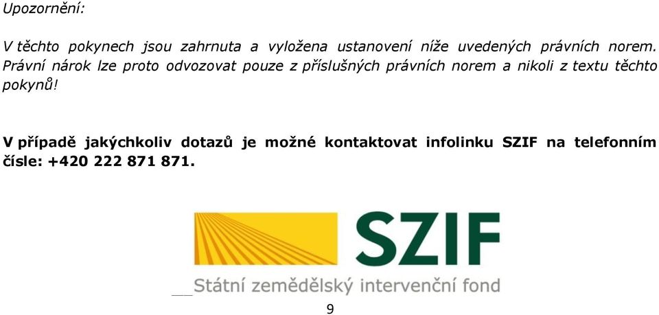Právní nárok lze proto odvozovat pouze z příslušných právních norem a