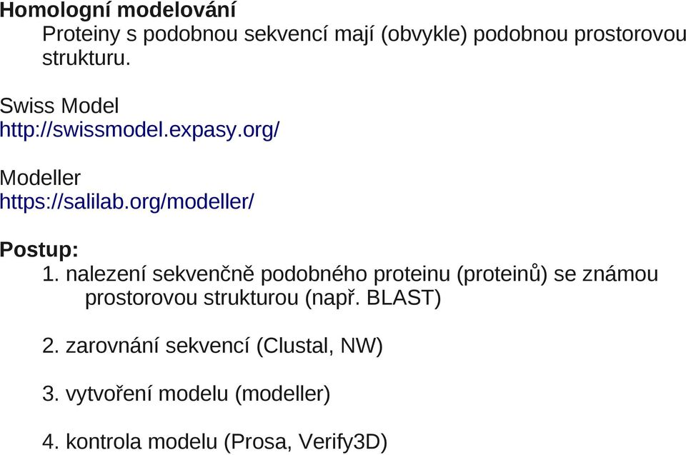 nalezení sekvenčně podobného proteinu (proteinů) se známou prostorovou strukturou (např.